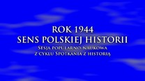 ROK 1944 – SENS POLSKIEJ HISTORII